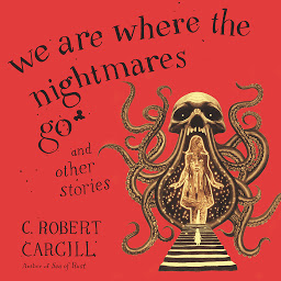 Icon image We Are Where the Nightmares Go and Other Stories