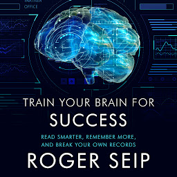 Icon image Train Your Brain For Success: Read Smarter, Remember More, and Break Your Own Records