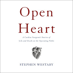 Icon image Open Heart: A Cardiac Surgeon's Stories of Life and Death on the Operating Table