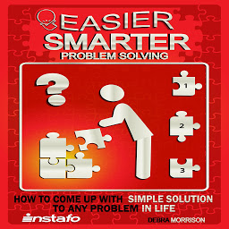 Icon image Easier, Smarter Problem Solving: How to Come Up with Simple Solutions to Any Problem in Life