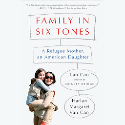Icon image Family in Six Tones: A Refugee Mother, an American Daughter