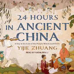 Icoonafbeelding voor 24 Hours in Ancient China: A Day in the Life of the People Who Lived There