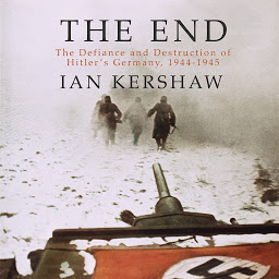 Icon image The End: The Defiance and Destruction of Hitler's Germany, 1944-1945