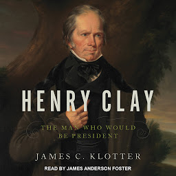 Icon image Henry Clay: The Man Who Would Be President