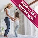 How To Be A Better Mom - The Best You Can Be دانلود در ویندوز