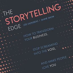 Icon image The Storytelling Edge: How to Transform Your Business, Stop Screaming into the Void, and Make People Love You