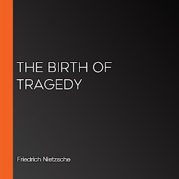 Icon image The Birth of Tragedy
