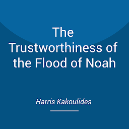 Icon image The Trustworthiness of the Flood of Noah