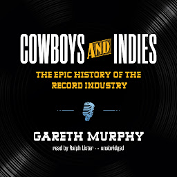 Icon image Cowboys and Indies: The Epic History of the Record Industry
