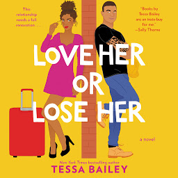 Icon image Love Her or Lose Her: A Novel
