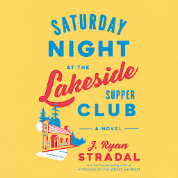 Icon image Saturday Night at the Lakeside Supper Club: A Novel