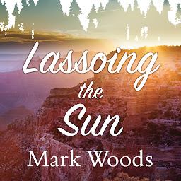 Obraz ikony: Lassoing the Sun: A Year in America's National Parks