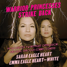 Obraz ikony: Warrior Princesses Strike Back: How Lakota Twins Fight Oppression and Heal through Connectedness