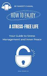 Icon image How to Enjoy a Stress-Free Life: Your Guide to Stress Management and Inner Peace