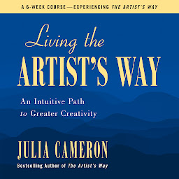 Icon image Living the Artist's Way: An Intuitive Path to Greater Creativity