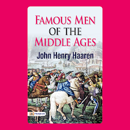 Icon image Famous Men of the Middle Ages – Audiobook: Famous Men of the Middle Ages: Historical Biographies of Remarkable Figures