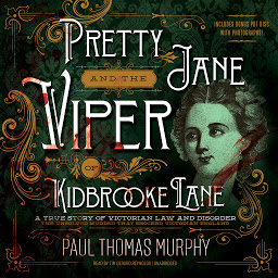 Icon image Pretty Jane and the Viper of Kidbrooke Lane: A True Story of Victorian Law and Disorder