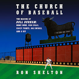 Icon image The Church of Baseball: The Making of Bull Durham: Home Runs, Bad Calls, Crazy Fights, Big Swings, and a Hit