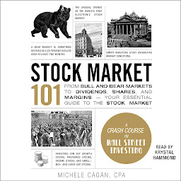 Icon image Stock Market 101: From Bull and Bear Markets to Dividends, Shares, and Margins—Your Essential Guide to the Stock Market