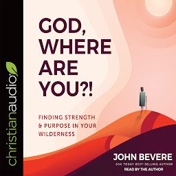 Icon image God, Where Are You?!: Finding Strength and Purpose in Your Wilderness