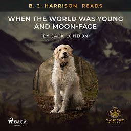 Icon image B. J. Harrison Reads When the World Was Young and Moon-Face