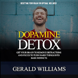 Imagen de icono Dopamine Detox: Resetting Your Brain for Optimal Wellness (Get Your Brain to Remove Distractions and Focus to Turn Hard Things Into Base Instincts)