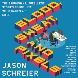 Icon image Blood, Sweat, and Pixels: The Triumphant, Turbulent Stories Behind How Video Games Are Made