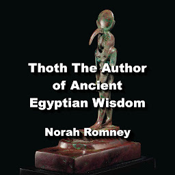 Icon image Thoth The Author of Ancient Egyptian Wisdom: Exploring The Life and Teachings of Thoth The Atlantean