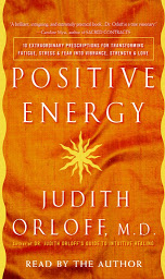 Icon image Positive Energy: 10 Extraordinary Prescriptions for Transforming Fatigue, Stress, and Fear into Vibrance, Strength, and Love