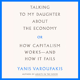 Obraz ikony: Talking to My Daughter About the Economy: or, How Capitalism Works--and How It Fails