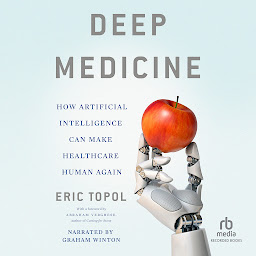 Icon image Deep Medicine: How Artificial Intelligence Can Make Healthcare Human Again