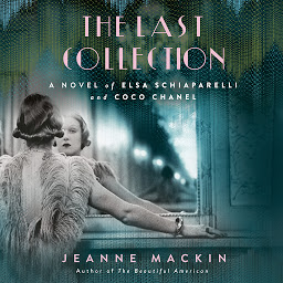 Icon image The Last Collection: A Novel of Elsa Schiaparelli and Coco Chanel