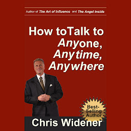 Icon image How to Talk to Anybody, Anytime, Anywhere: 3 Steps to Make Instant Connections