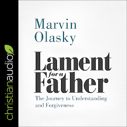 Icon image Lament for a Father: The Journey to Understanding and Forgiveness