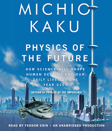 Imagem do ícone Physics of the Future: How Science Will Shape Human Destiny and Our Daily Lives by the Year 2100