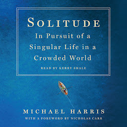 Imagen de icono Solitude: In Pursuit of a Singular Life in a Crowded World