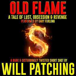 Icon image Old Flame: A twisted tale of lust, obsession and revenge