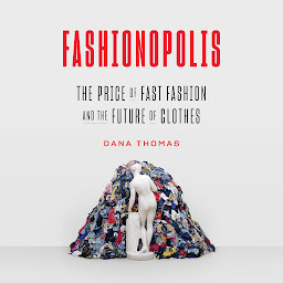 Icon image Fashionopolis: The Price of Fast Fashion and the Future of Clothes