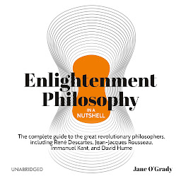 Icoonafbeelding voor Enlightenment Philosophy in a Nutshell: The Complete Guide to the Great Revolutionary Philosophers, Including René Descartes, Jean-Jacques Rousseau, Immanuel Kant, and David Hume