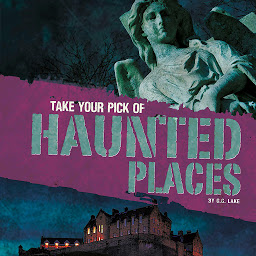 Icon image Take Your Pick of Haunted Places