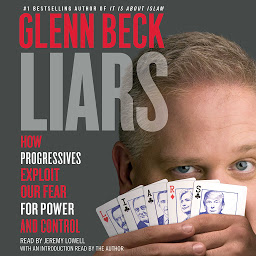 Icon image Liars: How Progressives Exploit Our Fears for Power and Control