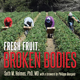 Icon image Fresh Fruit, Broken Bodies: Migrant Farmworkers in the United States