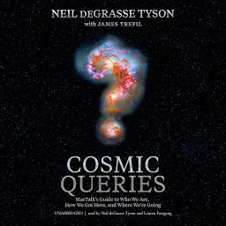Icon image Cosmic Queries: StarTalk’s Guide to Who We Are, How We Got Here, and Where We’re Going