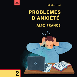 Obraz ikony: Problèmes D'anxiété: Comment Identifier Et Rechercher Un Traitement!: Volume 2