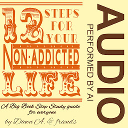 Obraz ikony: Twelve Steps for Your Non-Addicted Life: A Big Book Step Study Guide for Everyone