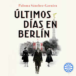 Picha ya aikoni ya Últimos días en Berlín (Autores Españoles e Iberoamericanos): Finalista Premio Planeta 2021