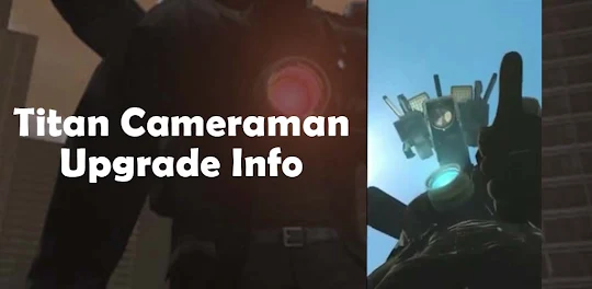 Titan Cameraman Upgrade Info