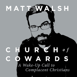 Icon image Church of Cowards: A Wake-Up Call to Complacent Christians