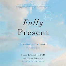 Icon image Fully Present: The Science, Art, and Practice of Mindfulness