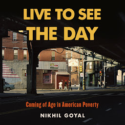 Icon image Live to See the Day: Coming of Age in American Poverty